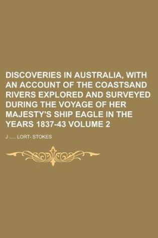 Cover of Discoveries in Australia, with an Account of the Coastsand Rivers Explored and Surveyed During the Voyage of Her Majesty's Ship Eagle in the Years 183