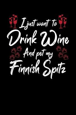 Book cover for I Just Wanna Drink Wine And Pet My Finnish Spitz