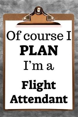 Book cover for Of Course I Plan I'm a Flight Attendant