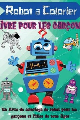 Cover of Robot a Colorier Livre Pour les Garçons