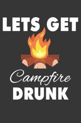 Cover of Lets Get Campfire Drunk Notebook