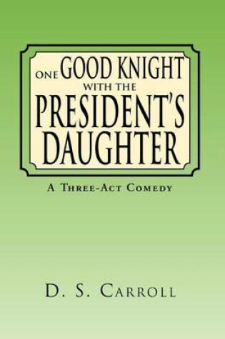 Cover of One Good Knight with the President's Daughter