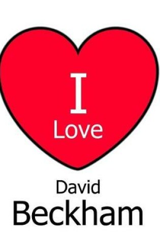 Cover of I Love David Beckham