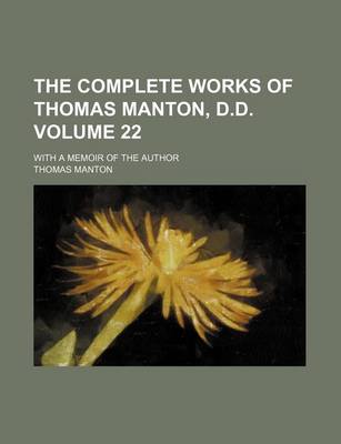 Book cover for The Complete Works of Thomas Manton, D.D. Volume 22; With a Memoir of the Author