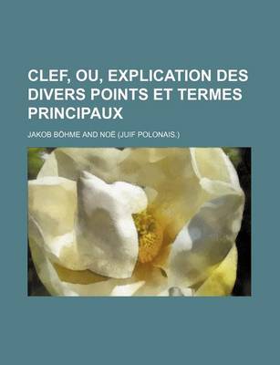 Book cover for Clef, Ou, Explication Des Divers Points Et Termes Principaux