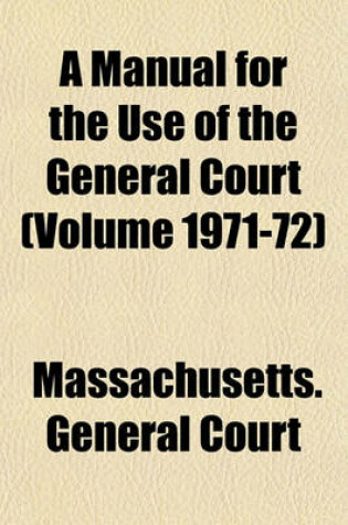 Cover of A Manual for the Use of the General Court (Volume 1971-72)