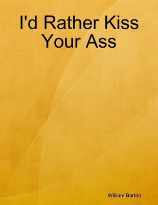 Book cover for I'd Rather Kiss Your Ass