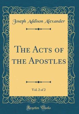 Book cover for The Acts of the Apostles, Vol. 2 of 2 (Classic Reprint)