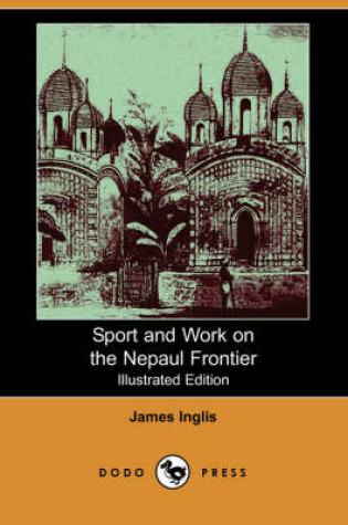 Cover of Sport and Work on the Nepaul Frontier (Illustrated Edition) (Dodo Press)