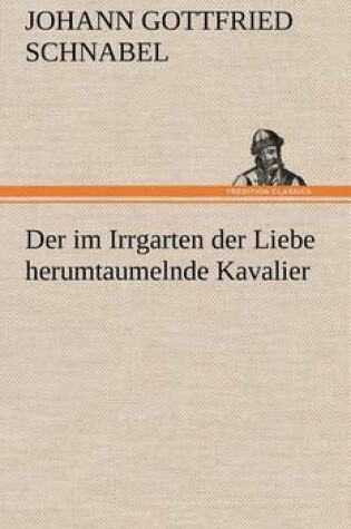 Cover of Der Im Irrgarten Der Liebe Herumtaumelnde Kavalier