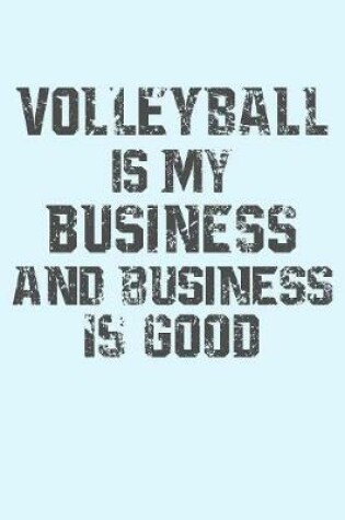 Cover of Volleyball is My Business and Business is Good