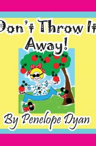 Cover of Don't Throw It Away!