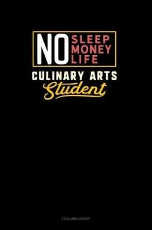 Cover of No Sleep. No Money. No Life. Culinary Arts Student