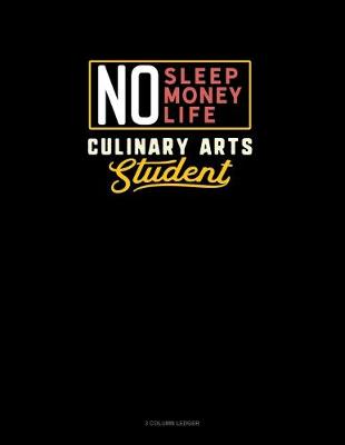 Cover of No Sleep. No Money. No Life. Culinary Arts Student