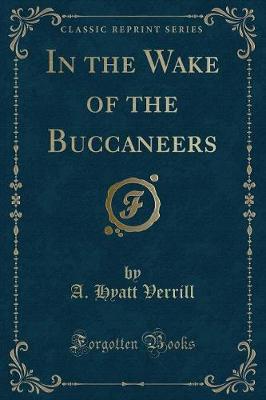 Book cover for In the Wake of the Buccaneers (Classic Reprint)