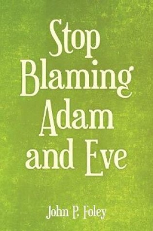 Cover of Stop Blaming Adam and Eve