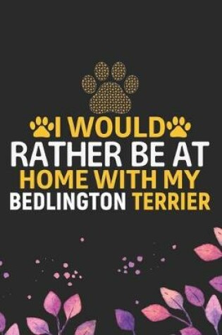 Cover of I Would Rather Be at Home with My Bedlington Terrier