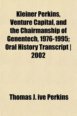 Book cover for Kleiner Perkins, Venture Capital, and the Chairmanship of Genentech, 1976-1995; Oral History Transcript 2002