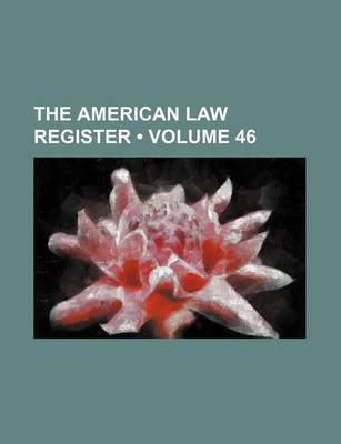 Book cover for The American Law Register (Volume 46)