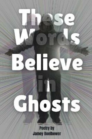 Cover of These Words Believe in Ghost