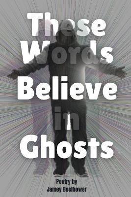 Book cover for These Words Believe in Ghost