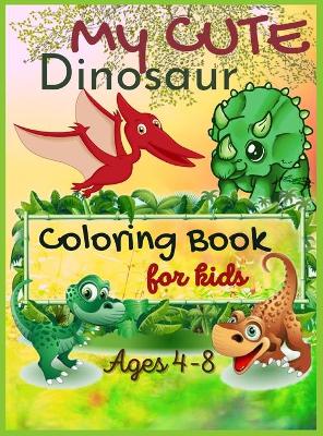 Book cover for My Cute Dinosaur Coloring Book For Kids, Ages 4-8