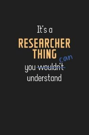 Cover of It's a Researcher Thing You Can Understand