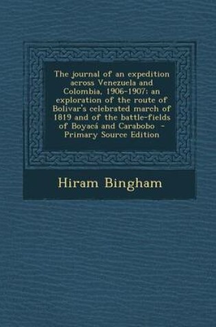 Cover of The Journal of an Expedition Across Venezuela and Colombia, 1906-1907; An Exploration of the Route of Bolivar's Celebrated March of 1819 and of the Ba