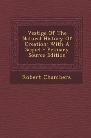 Cover of Vestige of the Natural History of Creation