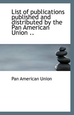 Book cover for List of Publications Published and Distributed by the Pan American Union ..