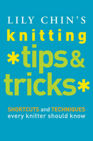 Cover of Lily Chin's Knitting Tips and Tricks