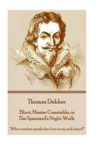 Cover of Thomas Dekker - Blurt, Master Constable, or The Spaniard's Night Walk