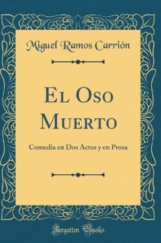 Cover of El Oso Muerto: Comedia en Dos Actos y en Prosa (Classic Reprint)