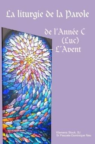 Cover of La Liturgie De La Parole De L'Annee C (Luc) - L'Avent