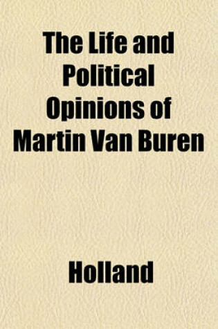 Cover of The Life and Political Opinions of Martin Van Buren