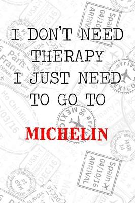 Book cover for I Don't Need Therapy I Just Need To Go To Michelin