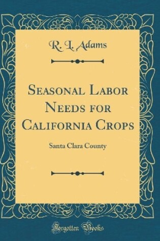 Cover of Seasonal Labor Needs for California Crops: Santa Clara County (Classic Reprint)