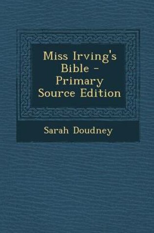 Cover of Miss Irving's Bible - Primary Source Edition