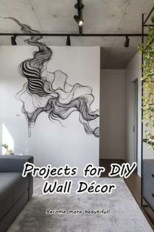 Cover of Projects for DIY Wall Decor