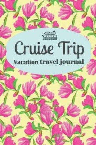 Cover of Cruise Trip Vacation Travel Journal