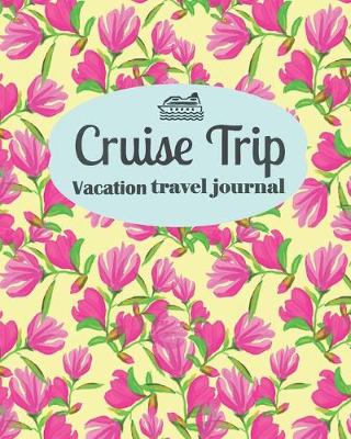 Book cover for Cruise Trip Vacation Travel Journal