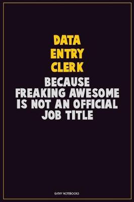 Book cover for data entry clerk, Because Freaking Awesome Is Not An Official Job Title