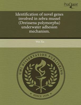 Book cover for Identification of Novel Genes Involved in Zebra Mussel (Dreissena Polymorpha) Underwater Adhesion Mechanism