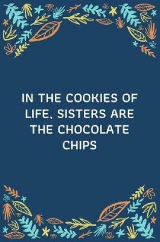 Cover of In The Cookies Of Life, Sisters Are The Chocolate Chips
