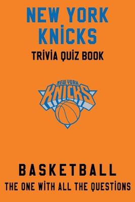 Book cover for New York Knicks Trivia Quiz Book - Basketball - The One With All The Questions