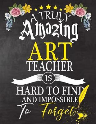 Book cover for A Truly Amazing Art Teacher Is Hard To Find And impossible To Forget