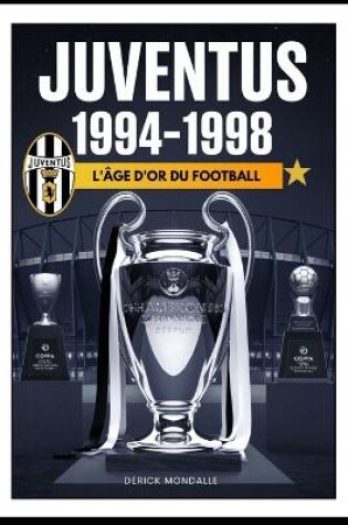 Cover of Juventus 1994-1998 L'ÂGE D'OR DU FOOTBALL