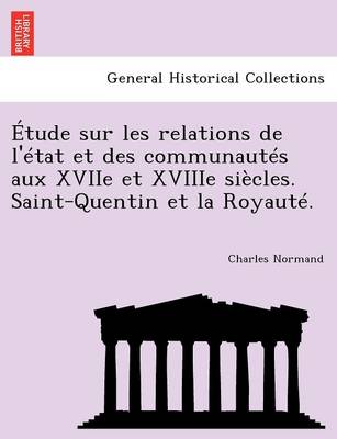 Book cover for Etude Sur Les Relations de L'Etat Et Des Communautes Aux Xviie Et Xviiie Siecles. Saint-Quentin Et La Royaute.