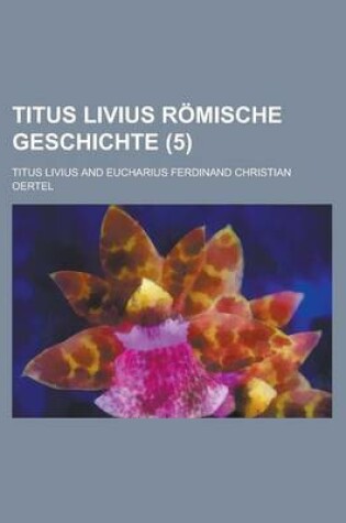 Cover of Titus Livius Romische Geschichte (5)