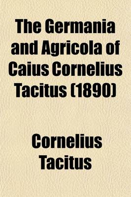 Book cover for The Germania and Agricola of Caius Cornelius Tacitus (1890)